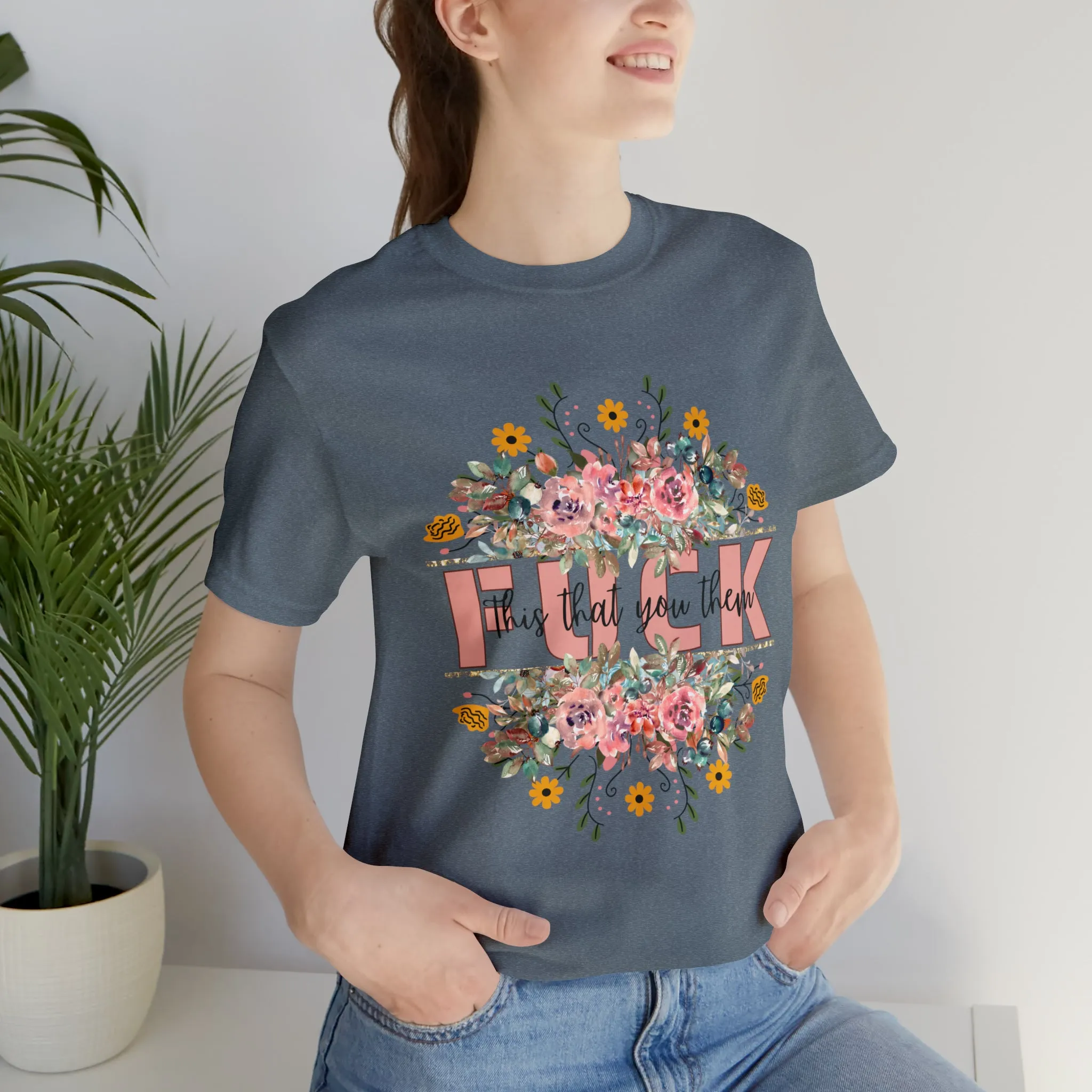 Fuck this that you them Unisex Jersey Short Sleeve Tee