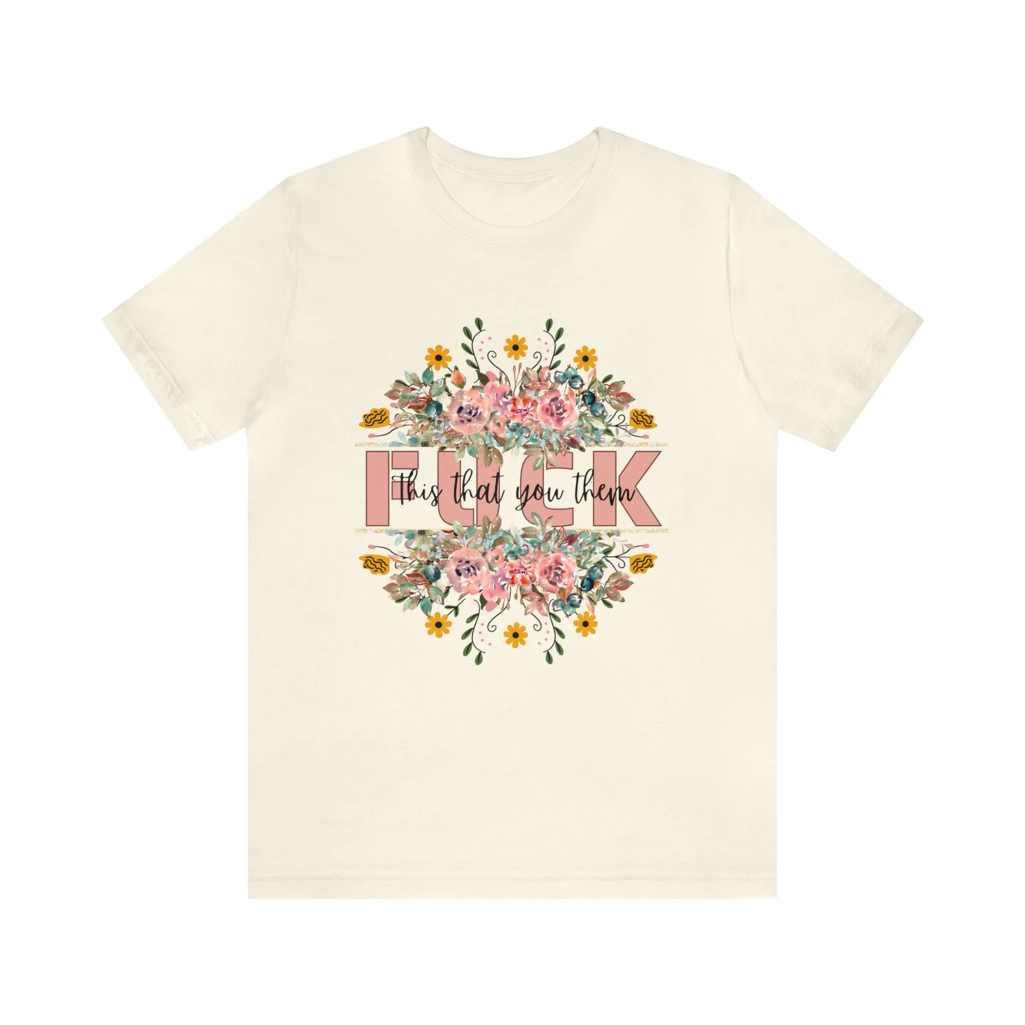 Fuck this that you them Unisex Jersey Short Sleeve Tee