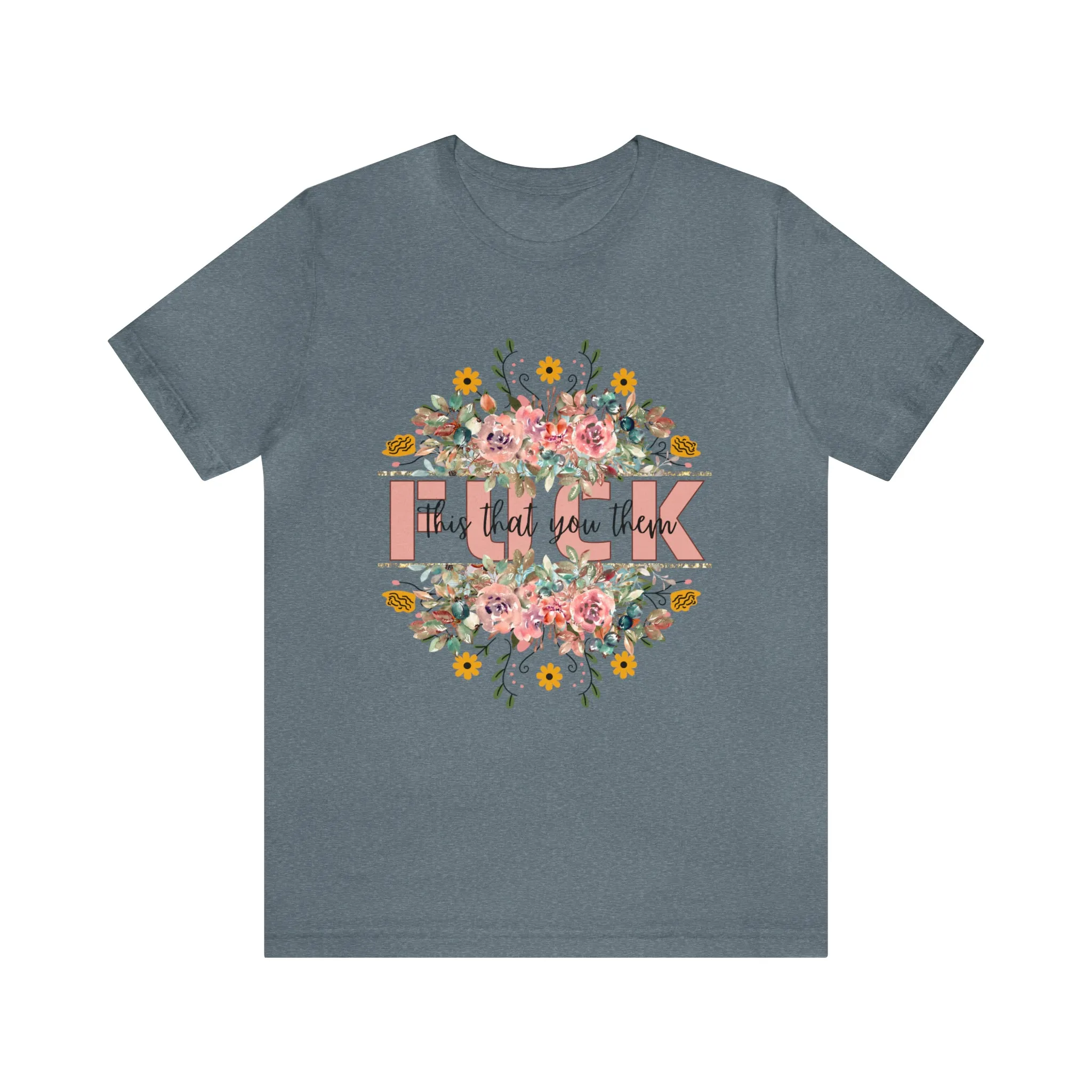 Fuck this that you them Unisex Jersey Short Sleeve Tee