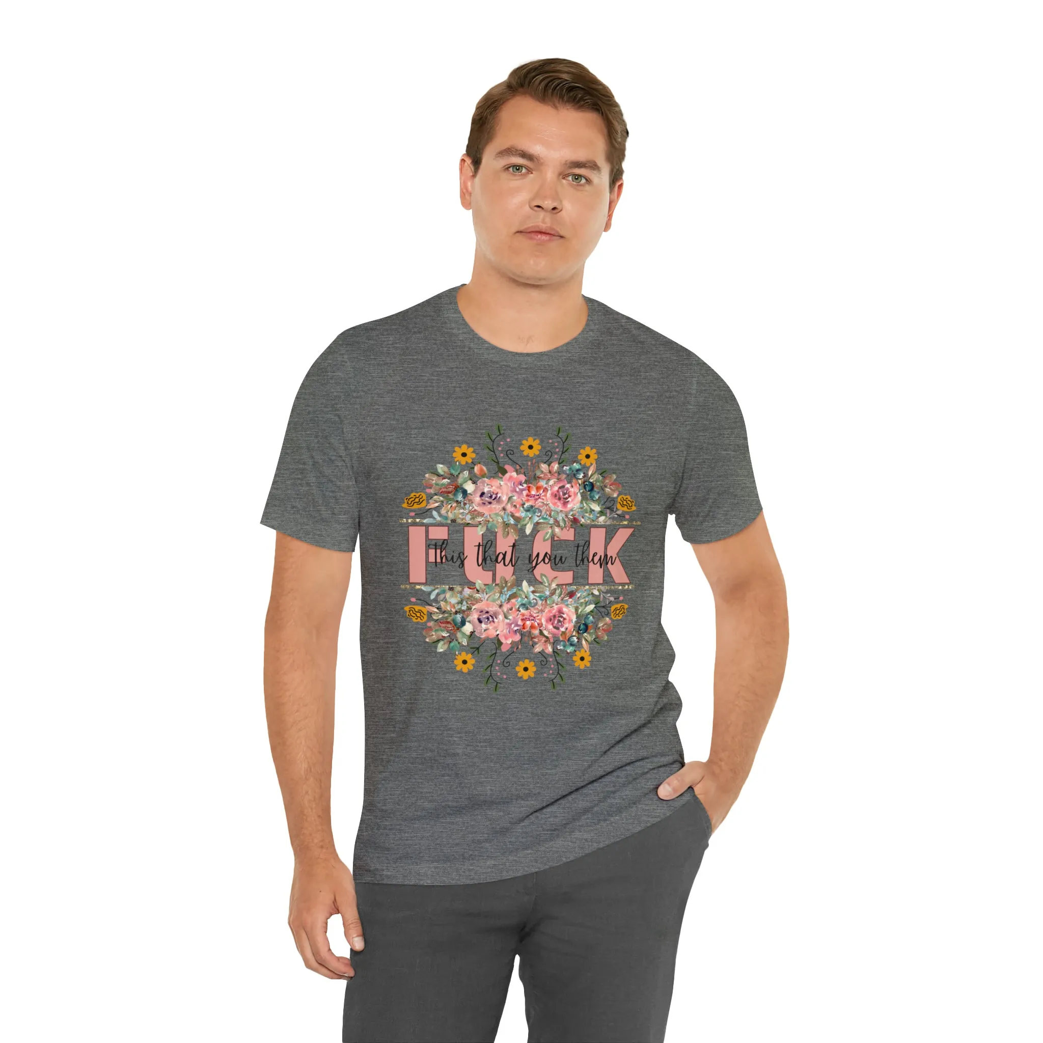 Fuck this that you them Unisex Jersey Short Sleeve Tee