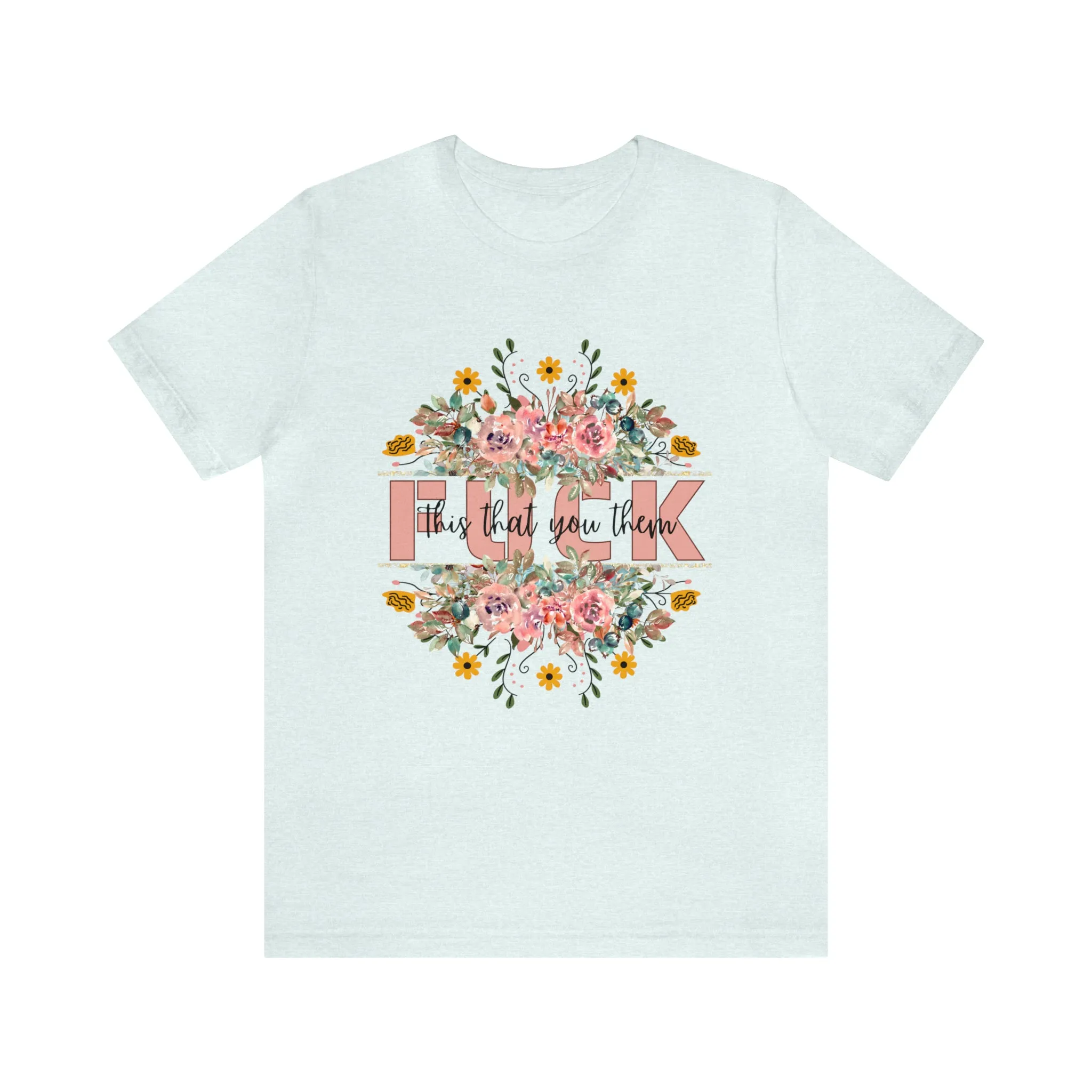 Fuck this that you them Unisex Jersey Short Sleeve Tee