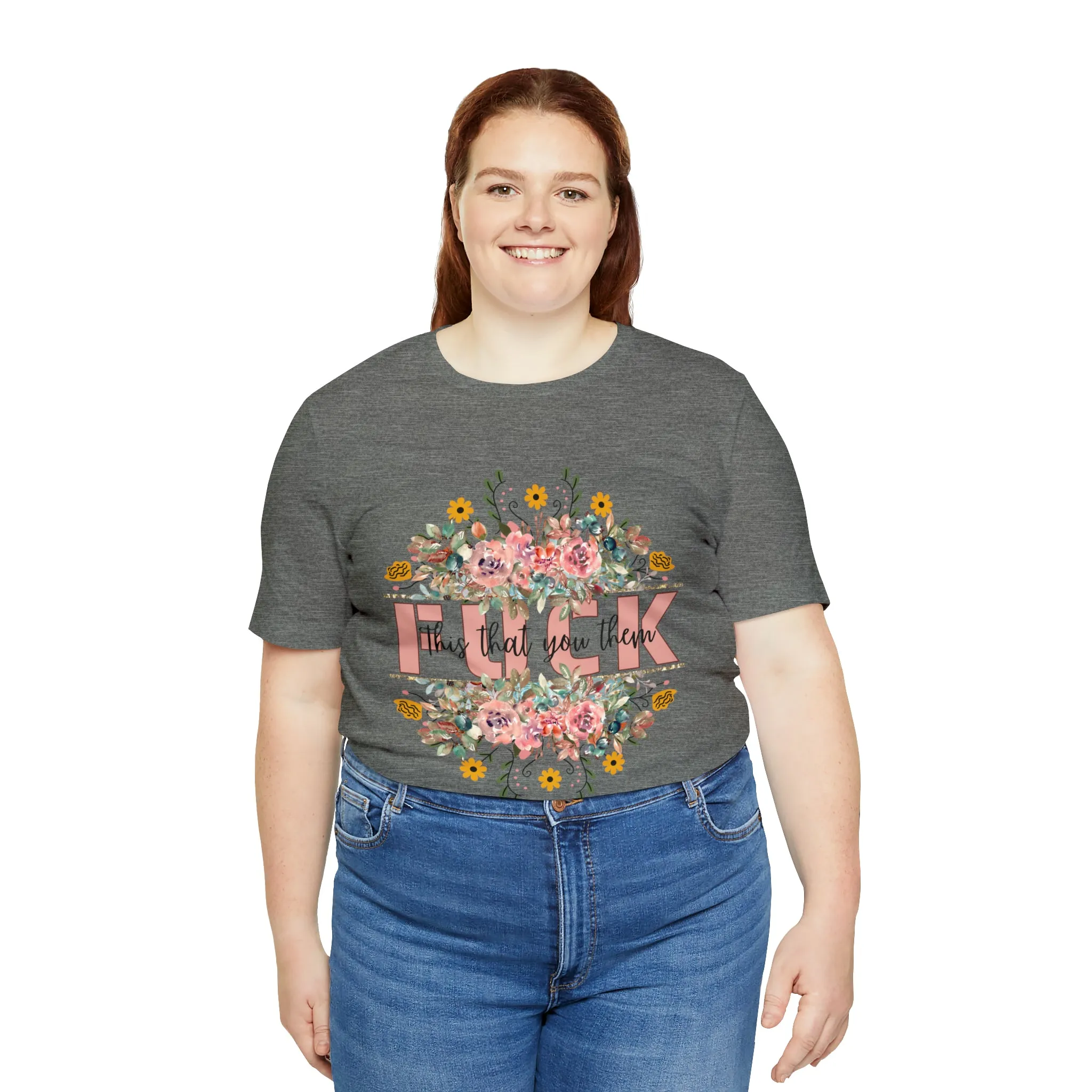 Fuck this that you them Unisex Jersey Short Sleeve Tee